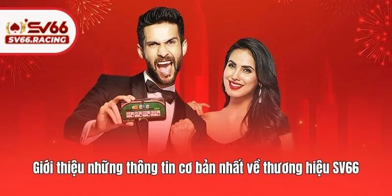 SV66 180 Giới thiệu những thông tin cơ bản nhất về thương hiệu SV66