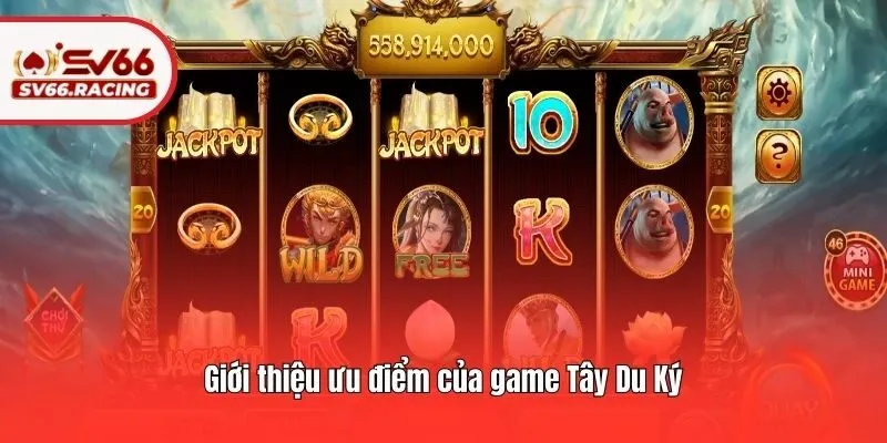 Game Tây Du Ký - Siêu Phẩm Nổ Hũ Có Thưởng Siêu Khủng 3 Giới thiệu ưu điểm của game Tây Du Ký