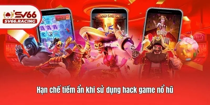 Hack Game Nổ Hũ SV66 - Phương Pháp Giúp Bạn Bất Bại Mọi Vòng 3 Hạn chế tiềm ẩn khi sử dụng hack game nổ hũ