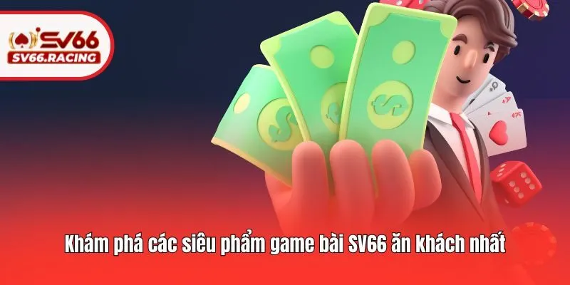 Game Bài 3 Khám phá các siêu phẩm game bài SV66 ăn khách nhất
