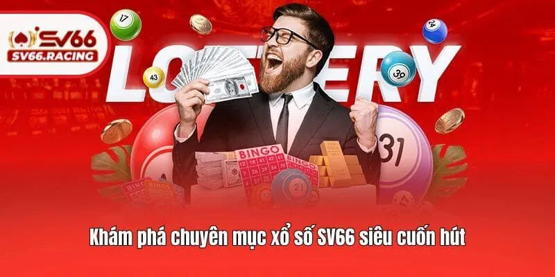 Xổ Số 1 Khám phá chuyên mục xổ số SV66 siêu cuốn hút