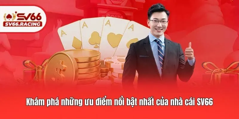 SV66 181 Khám phá những ưu điểm nổi bật nhất của nhà cái SV66