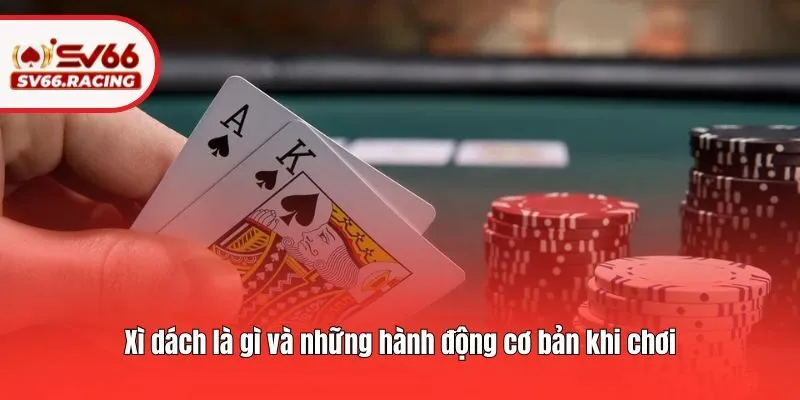Xì Dách Là Gì - Hướng Dẫn Luật Chơi Game 21 Điểm Tại SV66 4 Xì dách là gì và những hành động cơ bản khi chơi